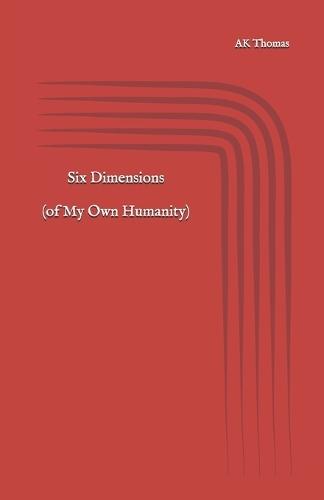 Six Dimensions (of My Own Humanity)