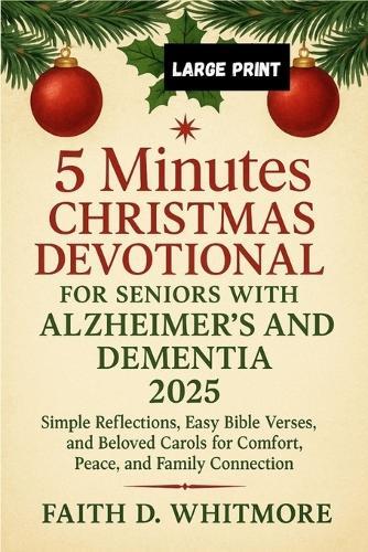 5 Minutes Christmas Devotional for Seniors with Alzheimer's and Dementia 2025: Simple Reflections, Easy Bible Verses, and Beloved Carols for Comfort, Peace, and Family Connection
