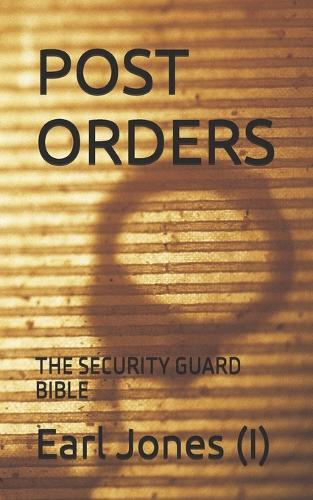Post Orders: The Security Guard Bible