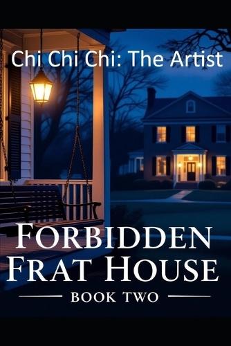 Chi Chi Chi: The Artist: Forbidden Frat House: Erotic Encounters - Book Two