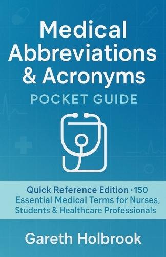 Medical Abbreviations Pocket Handbook: Fast & Simple Acronyms for Nursing Students, EMTs, and Healthcare Professionals: Quick Reference for Nurses, Medical Students, EMTs & Healthcare Professionals
