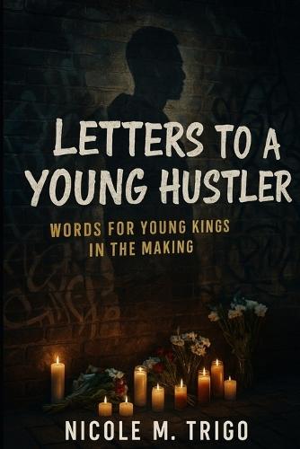 Letters to Young Hustlers: Words for Young Kings in the Making