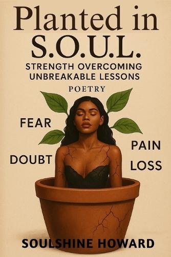 Planted in S.O.U.L.: Strength Overcoming Unbreakable Lessons