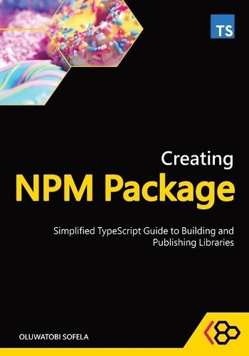 Creating NPM Package: Simplified TypeScript Guide to Building and Publishing Libraries