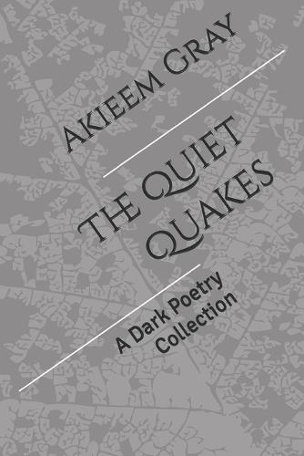 The Quiet Quakes: A Dark Poetry Collection