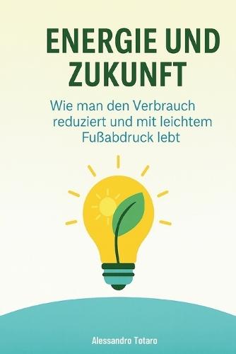 Energie und Zukunft: Wie man den Verbrauch reduziert und mit leichtem Fußabdruck lebt