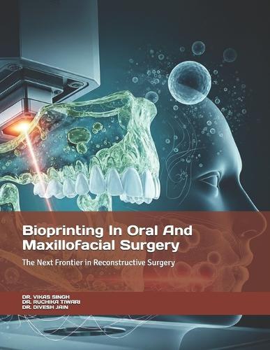 Bioprinting In Oral And Maxillofacial Surgery: The Next Frontier in Reconstructive Surgery