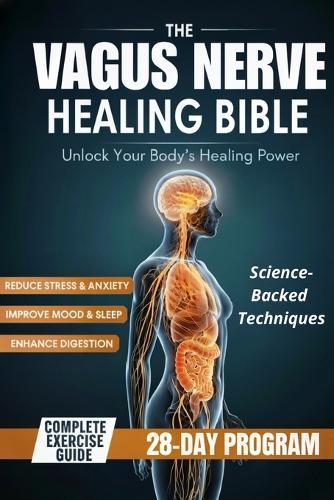 The Vagus Nerve Healing Bible: Daily Practices to Heal Stress, Improve Sleep, and Strengthen Your Gut