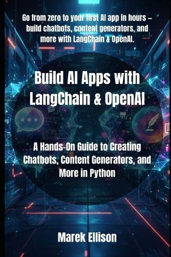 Build AI Apps with LangChain & OpenAI: A Hands-On Guide to Creating Chatbots, Content Generators, and More in Python
