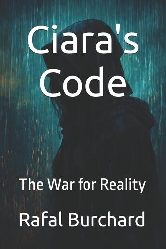 Ciara's Code: The War for Reality-The Shadow Edition