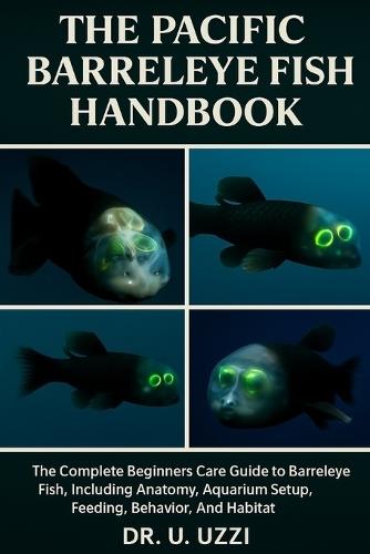 15The Pacific Barreleye Fish Handbook: A Mini Encyclopedia of the Pacific most Remarkable Deep-Sea Predator with the Transparent Head