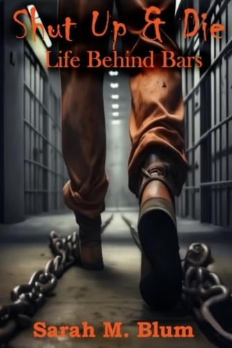 Shut Up & Die: Life Behind Bars