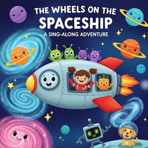 The Wheels on the Spaceship: A Sing-Along Adventure