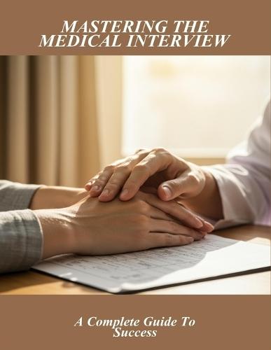 Mastering The Medical Interview: A Complete Guide To Success
