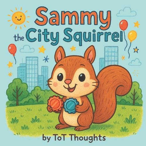 Sammy the City Squirrel: A book about Finding Joy Beyond Screens