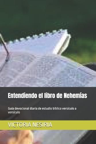 Entendiendo el libro de Nehemías: Guía devocional diaria de estudio bíblico versículo a versículo
