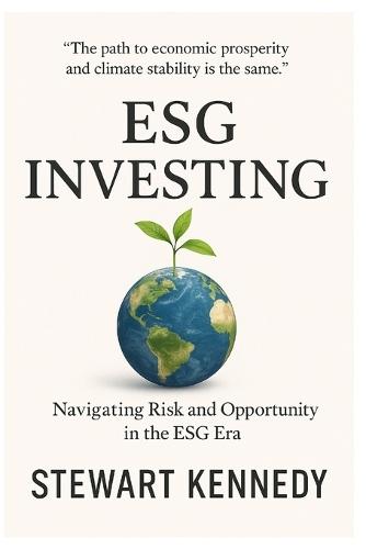 ESG Investing: Navigating Risk and Opportunity in the ESG Era