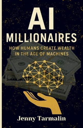 AI Millionaires: How Humans Create Wealth in the Age of Machines