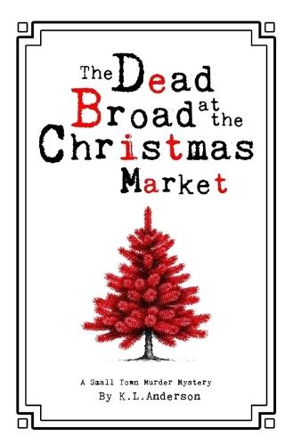 The Dead Broad at the Christmas Market: A Small Town Murder Mystery