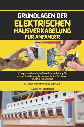 Grundlagen der elektrischen Hausverkabelung für Anfänger: Eine praktische Schritt-für-Schritt-Anleitung für sichere Verkabelung, Leistungsschalter, Steckdosen und DIY-Reparaturen, mit Lastberechnungen und Ausgleich