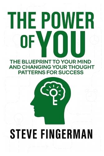 The Power of You: The Blueprint to Your Mind and Changing Your Thought Patterns For Success