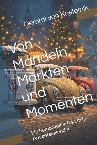 Von Mandeln, Märkten und Momenten: Ein humorvoller Roadtrip Adventskalender