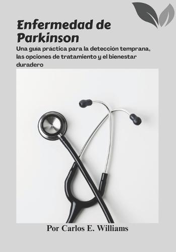 Enfermedad de Parkinson: Una guía práctica para la detección temprana, las opciones de tratamiento y el bienestar duradero