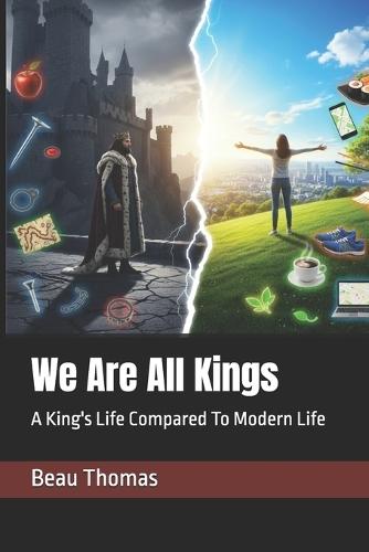 We Are All Kings: A King's Life Compared To Modern Life