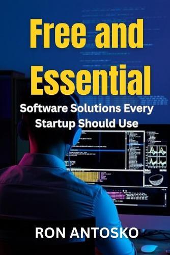 Free and Essential: Software Solutions Every Startup Should Use