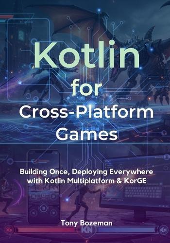 Kotlin for Cross-Platform Games: Building Once, Deploying Everywhere with Kotlin Multiplatform & KorGE