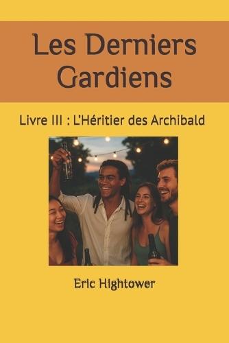 Les Derniers Gardiens: Livre III: L'Héritier des Archibald