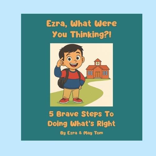 Ezra What Were You Thinking?!: 5 Brave Steps To Doing What's Right