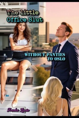 The Little Office Slut: Without Panties to Oslo