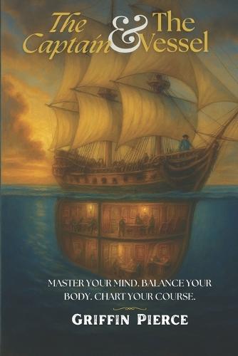 The Captain And The Vessel: Master your mind, Balance your body, Chart your course.