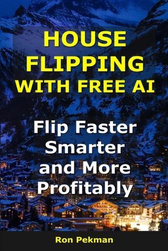House Flipping With Free AI: Flip Faster, Smarter, and More Profitably