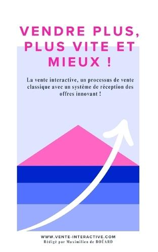 Vendre plus, plus vite et mieux !: La vente interactive, un processus de vente classique avec un système de réception des offres innovant.