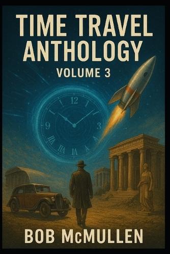 Time Travel Anthology, Volume 3: Loops, Seeds, and Sacrifice