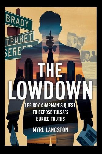 The Lowdown: Lee Roy Chapman's Quest to Expose Tulsa's Buried Truths