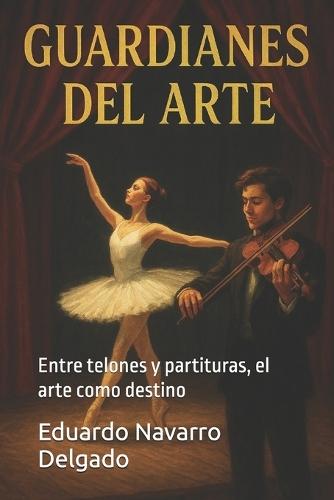 Guardianes del Arte: Entre telones y partituras, el arte como destino