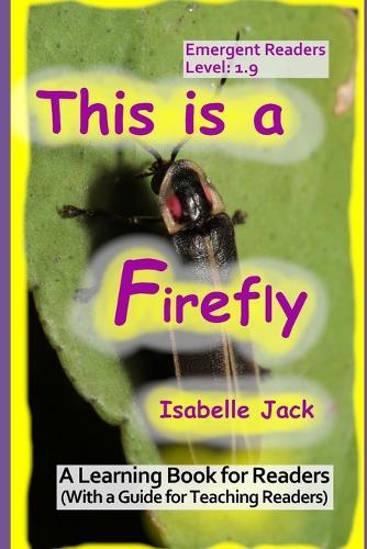 This is a Firefly: A Learning Book for Readers (With a guide for teaching readers)