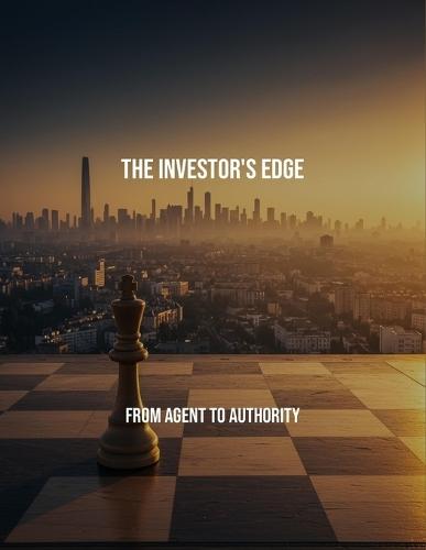The Investor'S Edge: From Agent To Authority