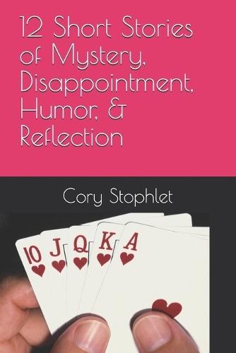 12 Short Stories of Mystery, Disappointment, Humor, & Reflection