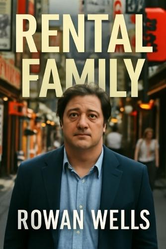 Rental Family: Rental Family: Navigating the Bonds of Loneliness and the Search for Connection in a Disconnected World