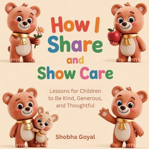 How I Share and Show Care: Lessons for Children to Be Kind, Generous, and Thoughtful, Age 3-8