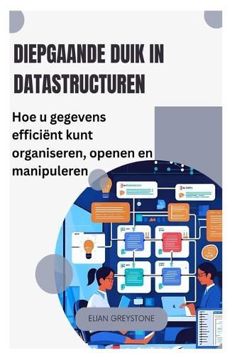 Diepgaande duik in datastructuren: Hoe u gegevens efficiënt kunt organiseren, openen en manipuleren