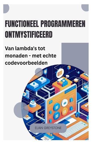 Functioneel programmeren ontmystificeerd: Van lambda's tot monaden - met echte codevoorbeelden