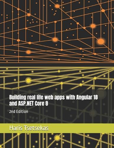 Building real life web apps with Angular 18 and ASP.NET Core 8: 2nd Edition