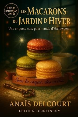 Les Macarons du Jardin d'Hiver: Dans ce cosy mystery gourmand, la verrière scintille... et un macaron se tait.