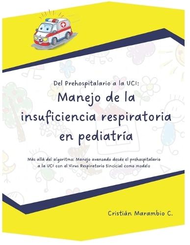 Del Prehospitalario a la UCI: Manejo de la insuficiencia respiratoria en pediatría: Más allá del algoritmo: Manejo avanzado desde el prehospitalario a la UCI con el VRS como modelo