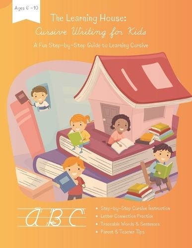 The Learning House: Cursive for Kids: A Fun Step-by-Step Guide to Learning Cursive